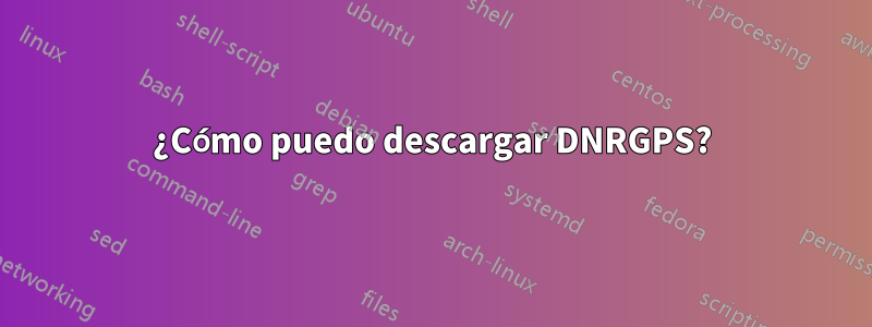 ¿Cómo puedo descargar DNRGPS?