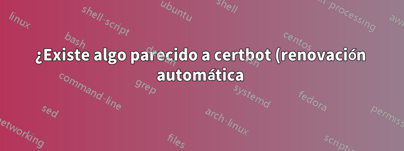¿Existe algo parecido a certbot (renovación automática) para certificados SSL pagos?