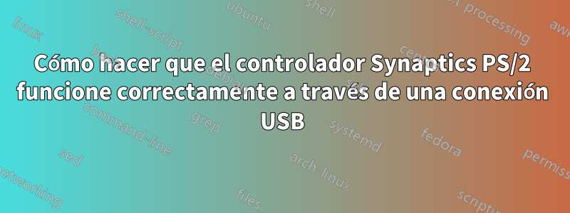 Cómo hacer que el controlador Synaptics PS/2 funcione correctamente a través de una conexión USB