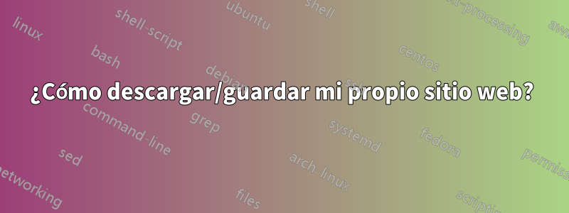 ¿Cómo descargar/guardar mi propio sitio web?