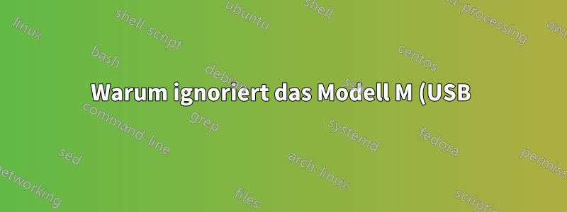 Warum ignoriert das Modell M (USB) einige Tastenkombinationen?