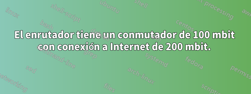 El enrutador tiene un conmutador de 100 mbit con conexión a Internet de 200 mbit.