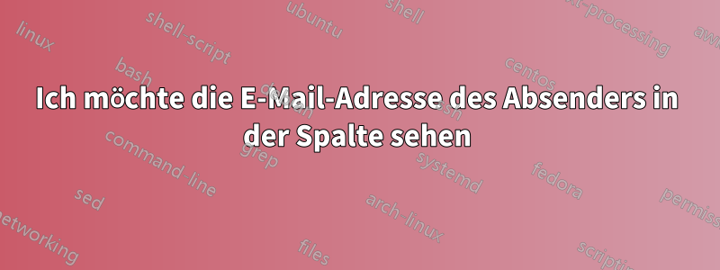 Ich möchte die E-Mail-Adresse des Absenders in der Spalte sehen