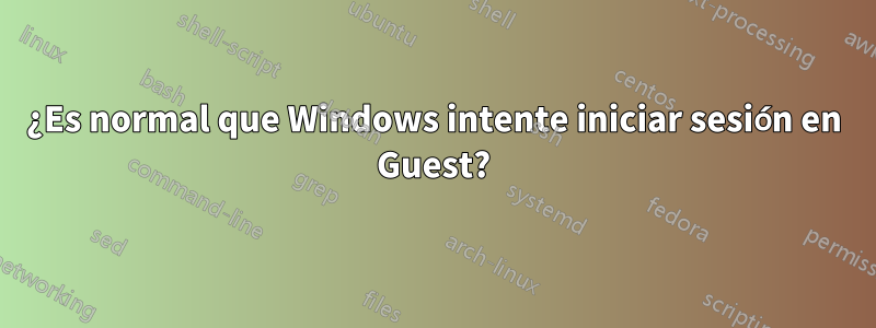 ¿Es normal que Windows intente iniciar sesión en Guest?