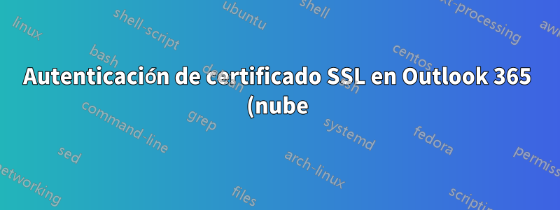 Autenticación de certificado SSL en Outlook 365 (nube)