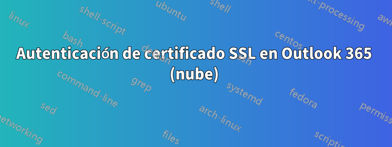 Autenticación de certificado SSL en Outlook 365 (nube)