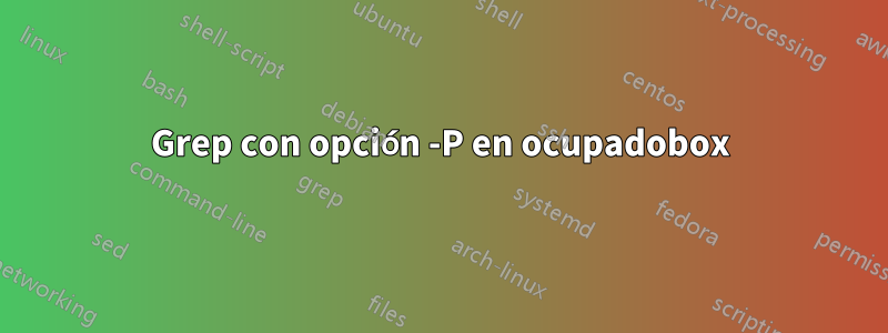 Grep con opción -P en ocupadobox