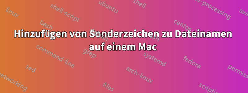 Hinzufügen von Sonderzeichen zu Dateinamen auf einem Mac