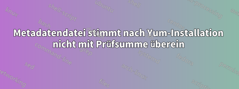 Metadatendatei stimmt nach Yum-Installation nicht mit Prüfsumme überein