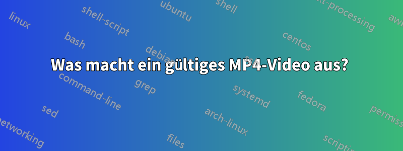 Was macht ein gültiges MP4-Video aus?