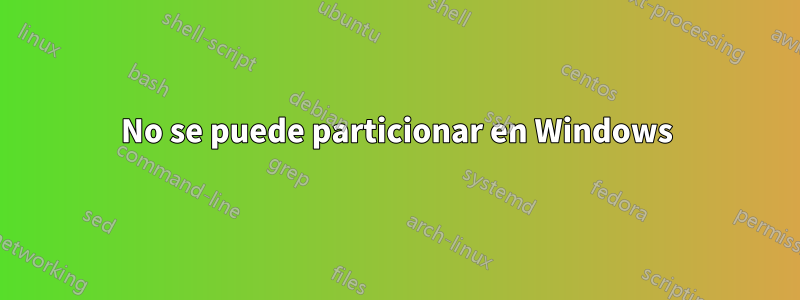 No se puede particionar en Windows