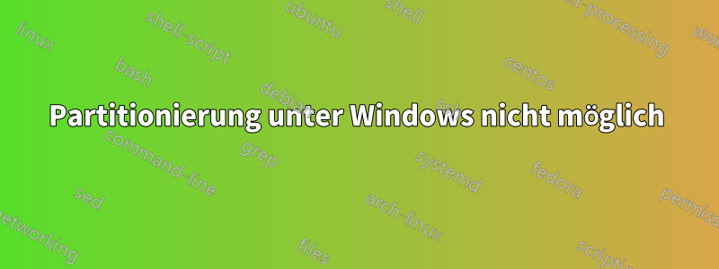 Partitionierung unter Windows nicht möglich