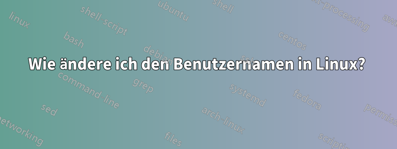 Wie ändere ich den Benutzernamen in Linux?