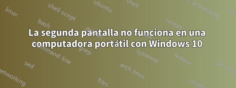 La segunda pantalla no funciona en una computadora portátil con Windows 10