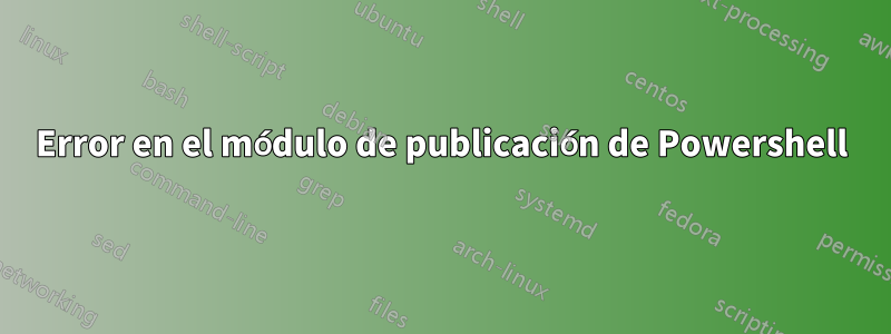 Error en el módulo de publicación de Powershell