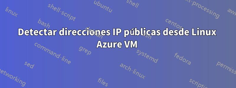 Detectar direcciones IP públicas desde Linux Azure VM