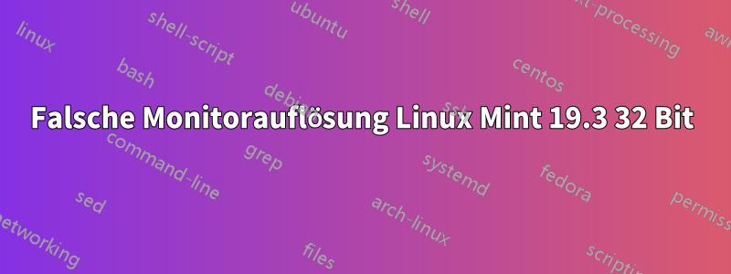 Falsche Monitorauflösung Linux Mint 19.3 32 Bit