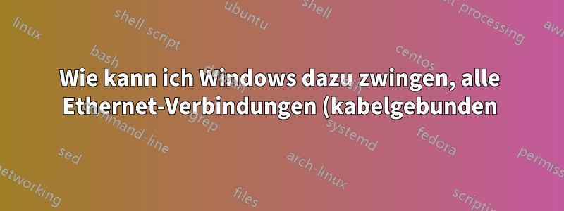 Wie kann ich Windows dazu zwingen, alle Ethernet-Verbindungen (kabelgebunden) immer als „private“ Netzwerke zu behandeln?