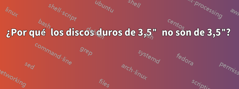 ¿Por qué los discos duros de 3,5" no son de 3,5"? 