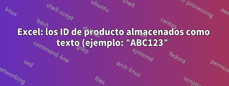Excel: los ID de producto almacenados como texto (ejemplo: "ABC123") causan problemas con las uniones internas
