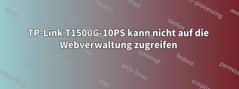 TP-Link T1500G-10PS kann nicht auf die Webverwaltung zugreifen