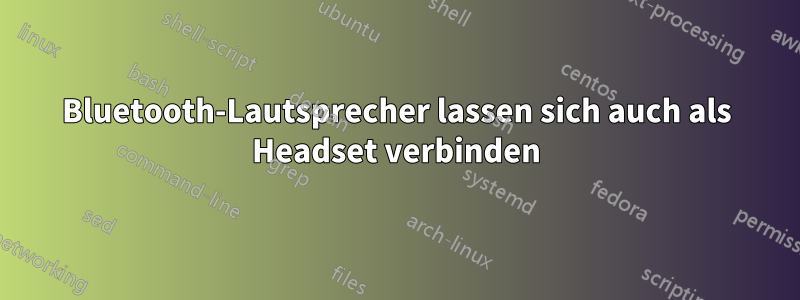 Bluetooth-Lautsprecher lassen sich auch als Headset verbinden