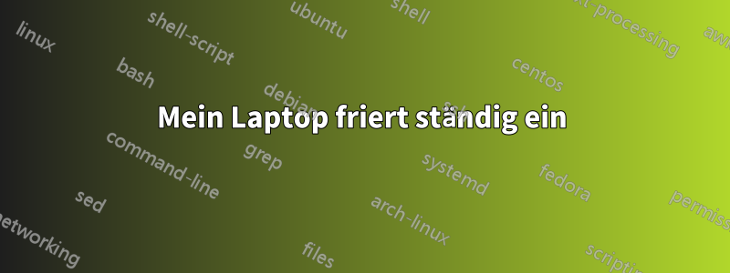 Mein Laptop friert ständig ein