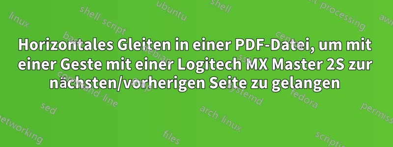 Horizontales Gleiten in einer PDF-Datei, um mit einer Geste mit einer Logitech MX Master 2S zur nächsten/vorherigen Seite zu gelangen