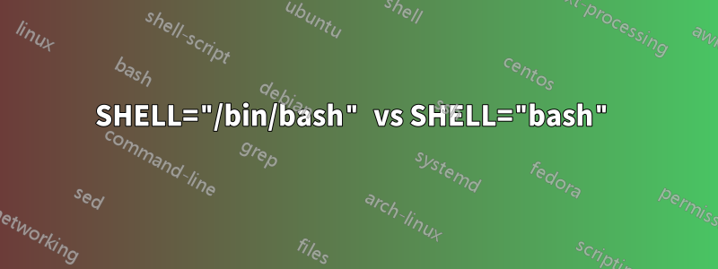 SHELL="/bin/bash" vs SHELL="bash"