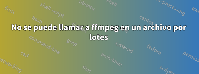 No se puede llamar a ffmpeg en un archivo por lotes