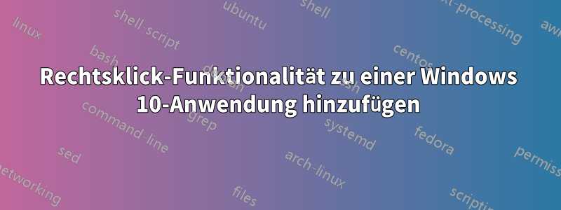 Rechtsklick-Funktionalität zu einer Windows 10-Anwendung hinzufügen