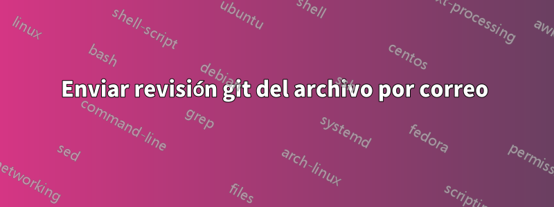 Enviar revisión git del archivo por correo