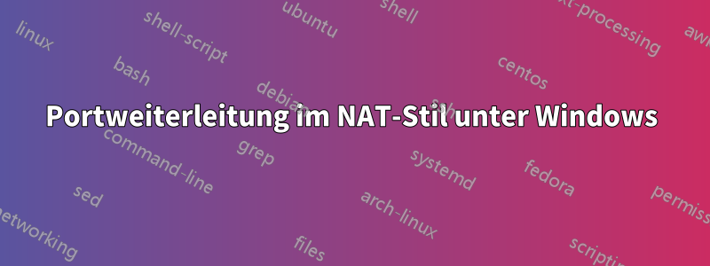 Portweiterleitung im NAT-Stil unter Windows