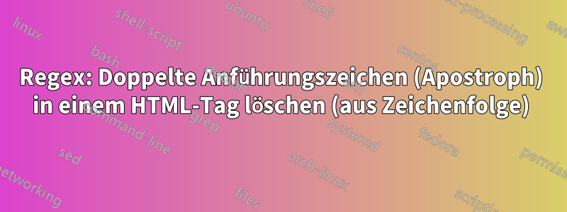 Regex: Doppelte Anführungszeichen (Apostroph) in einem HTML-Tag löschen (aus Zeichenfolge)