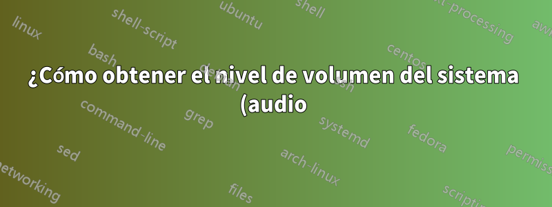 ¿Cómo obtener el nivel de volumen del sistema (audio) en Windows?