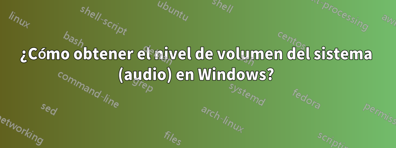 ¿Cómo obtener el nivel de volumen del sistema (audio) en Windows?