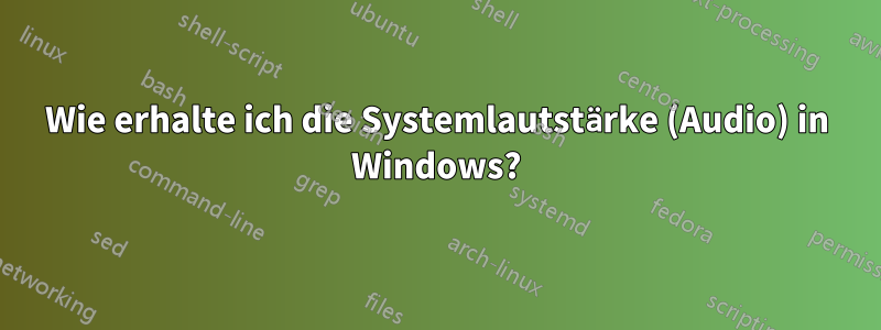 Wie erhalte ich die Systemlautstärke (Audio) in Windows?