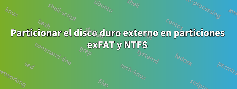 Particionar el disco duro externo en particiones exFAT y NTFS