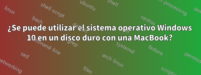 ¿Se puede utilizar el sistema operativo Windows 10 en un disco duro con una MacBook?