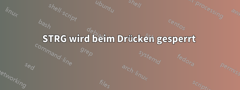 STRG wird beim Drücken gesperrt