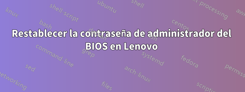 Restablecer la contraseña de administrador del BIOS en Lenovo