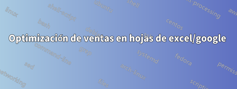 Optimización de ventas en hojas de excel/google