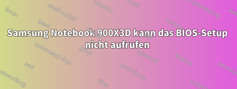Samsung Notebook 900X3D kann das BIOS-Setup nicht aufrufen