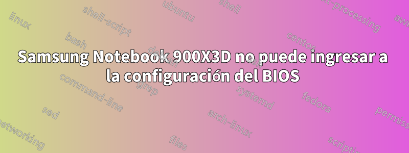 Samsung Notebook 900X3D no puede ingresar a la configuración del BIOS