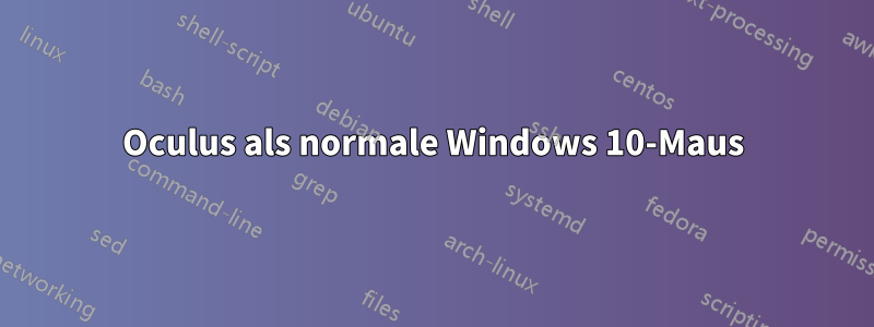 Oculus als normale Windows 10-Maus