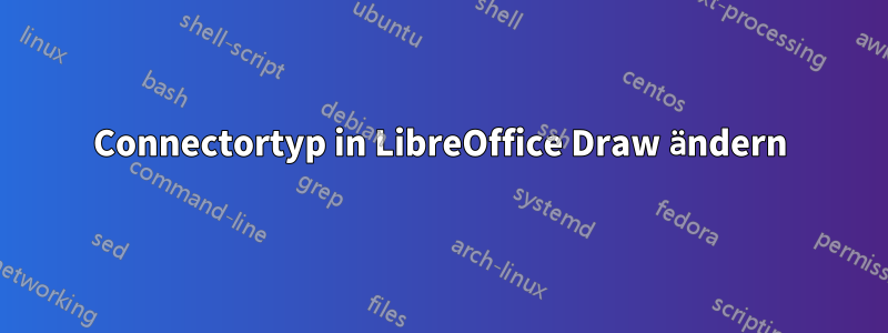 Connectortyp in LibreOffice Draw ändern
