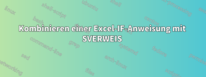 Kombinieren einer Excel-IF-Anweisung mit SVERWEIS