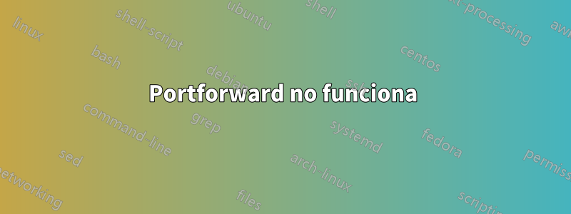 Portforward no funciona