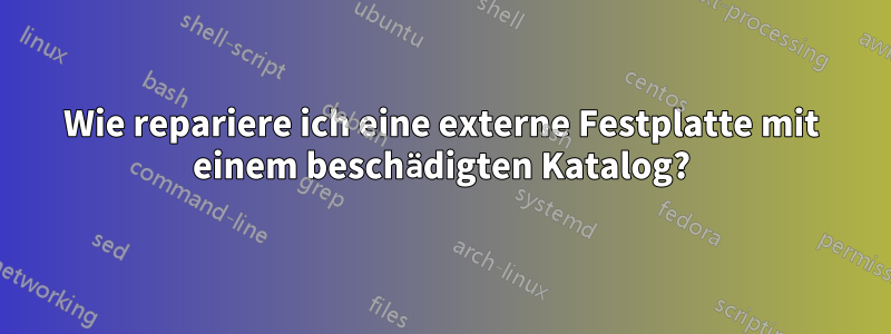 Wie repariere ich eine externe Festplatte mit einem beschädigten Katalog?
