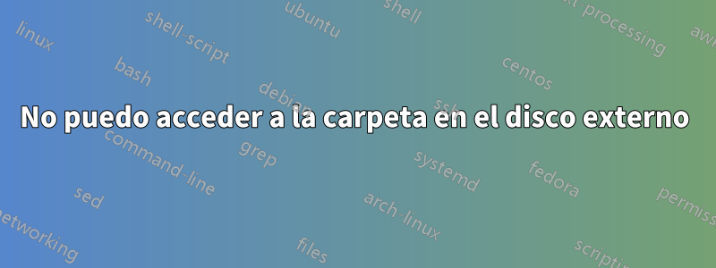 No puedo acceder a la carpeta en el disco externo